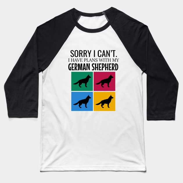 Sorry I can't I have plans with my german shepherd Baseball T-Shirt by cypryanus